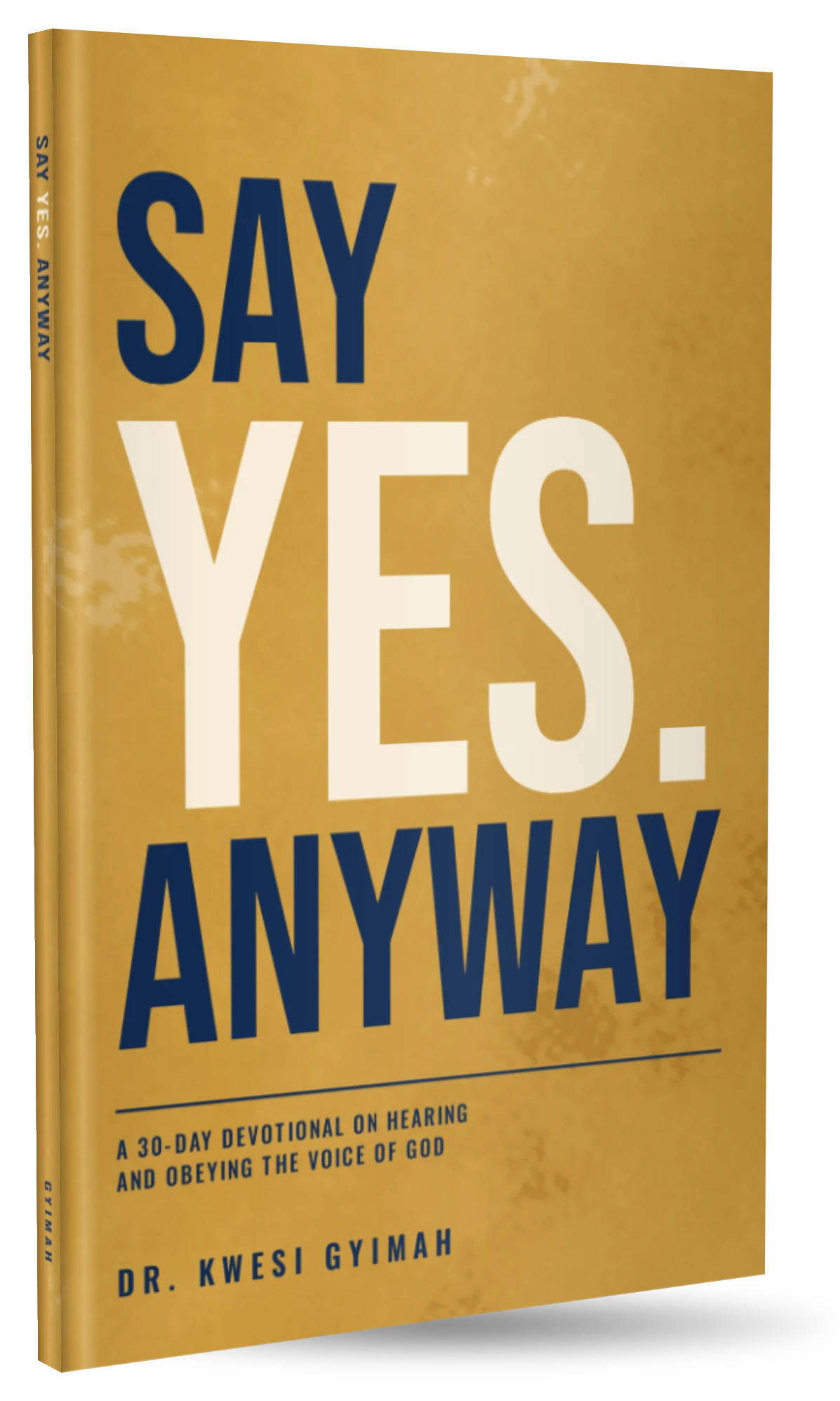 Say Yes Anyway book cover — A 30-Day Devotional on Hearing and Obeying the Voice of God, by Dr. Kwesi Gyimah